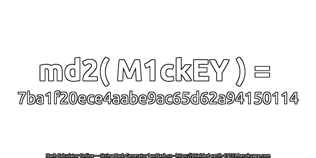 md2( M1ckEY ) = 7ba1f20ece4aabe9ac65d62a94150114 | unHash.co
