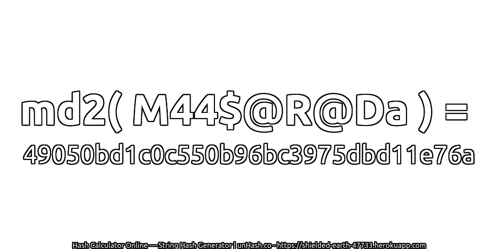 md2( M44$@R@Da ) = 49050bd1c0c550b96bc3975dbd11e76a | unHash.co