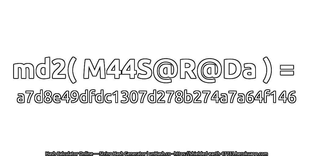 md2( M44S@R@Da ) = a7d8e49dfdc1307d278b274a7a64f146 | unHash.co
