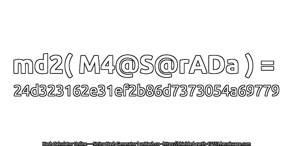 md2( M4@S@rADa ) = 24d323162e31ef2b86d7373054a69779 | unHash.co