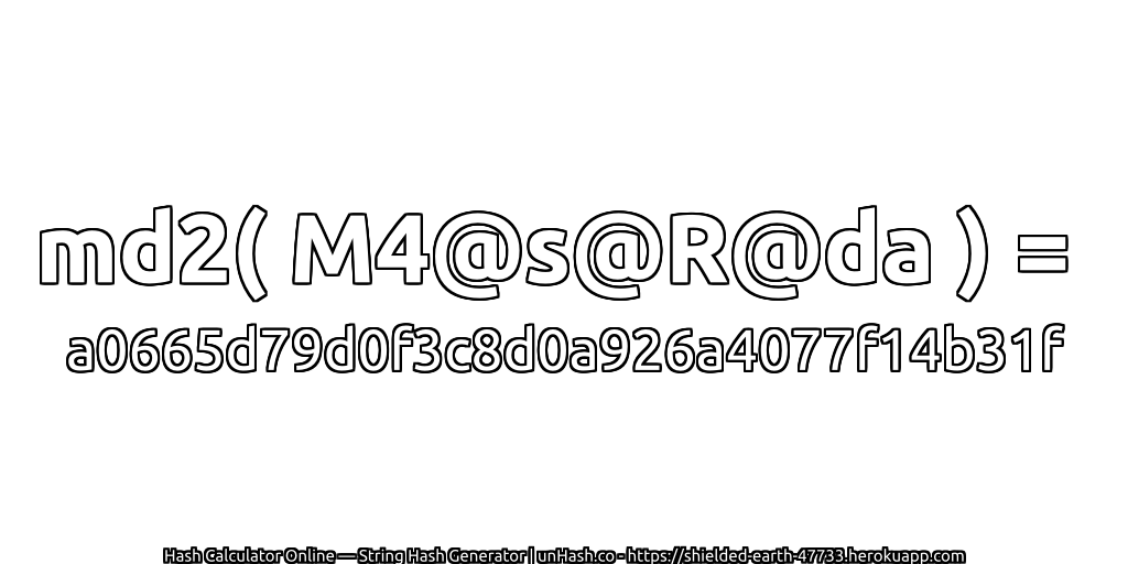md2( M4@s@R@da ) = a0665d79d0f3c8d0a926a4077f14b31f | unHash.co