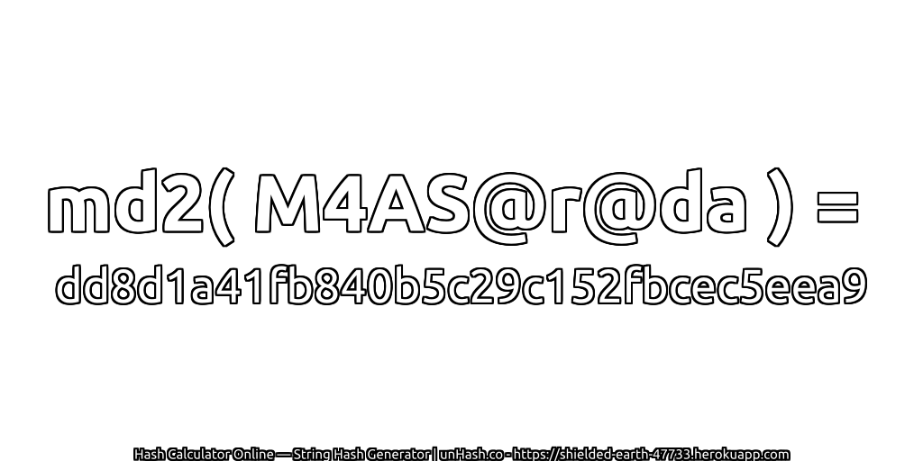 md2( M4AS@r@da ) = dd8d1a41fb840b5c29c152fbcec5eea9 | unHash.co