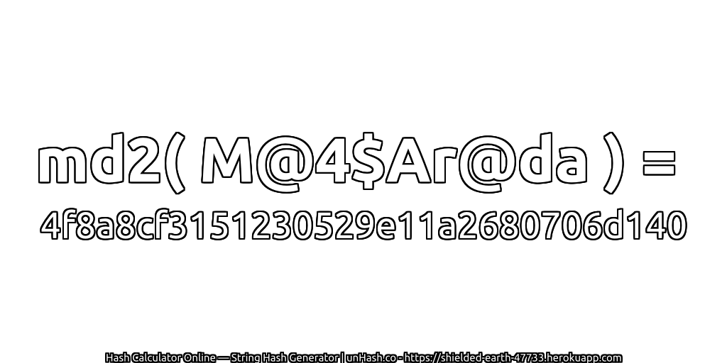 md2( M@4$Ar@da ) = 4f8a8cf3151230529e11a2680706d140 | unHash.co