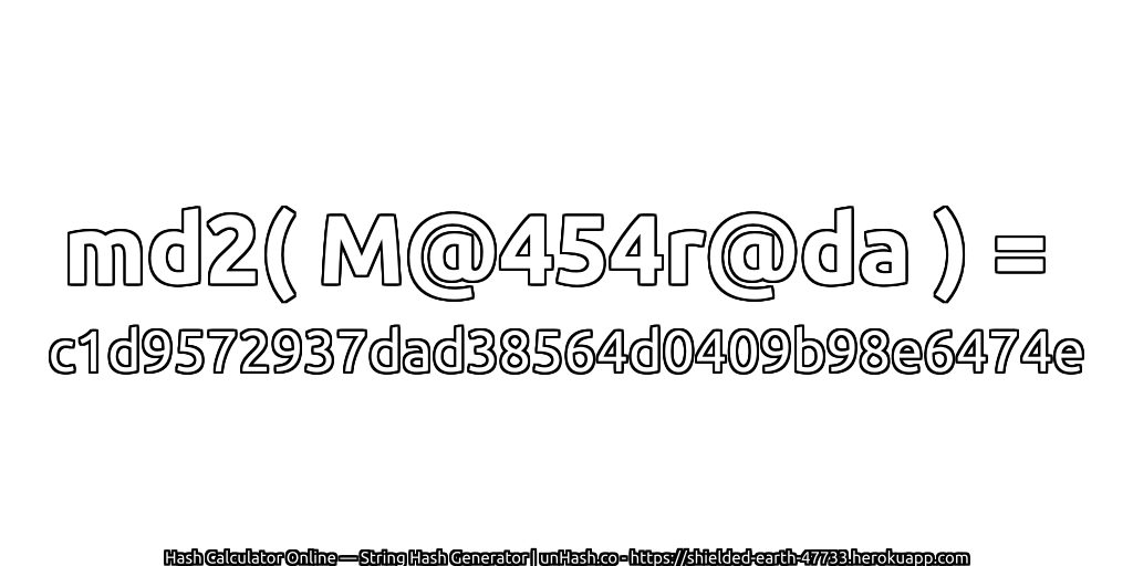 md2( M@454r@da ) = c1d9572937dad38564d0409b98e6474e | unHash.co