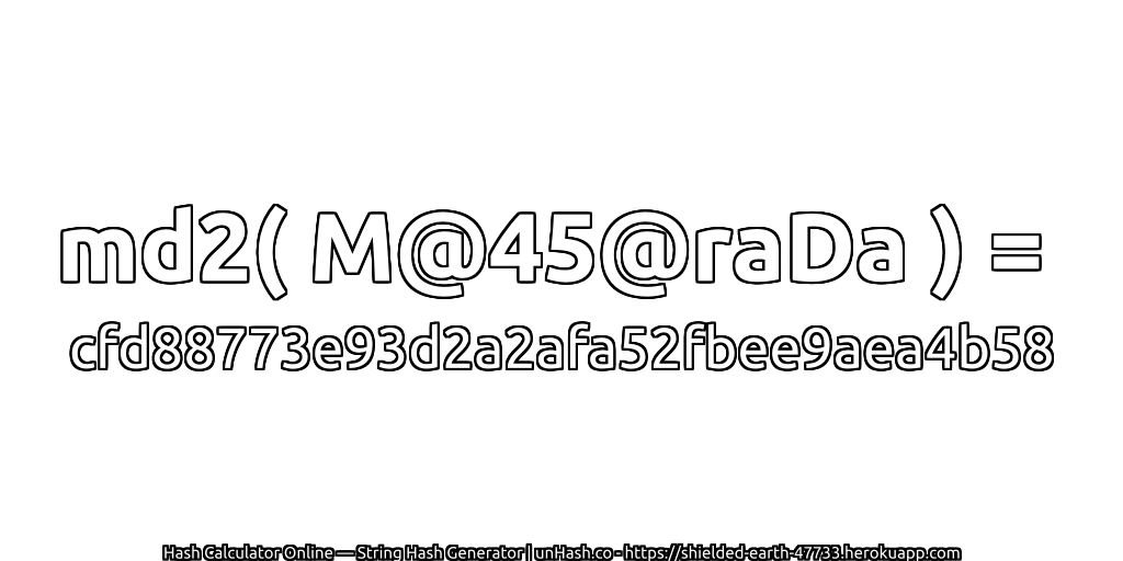 md2( M@45@raDa ) = cfd88773e93d2a2afa52fbee9aea4b58 | unHash.co