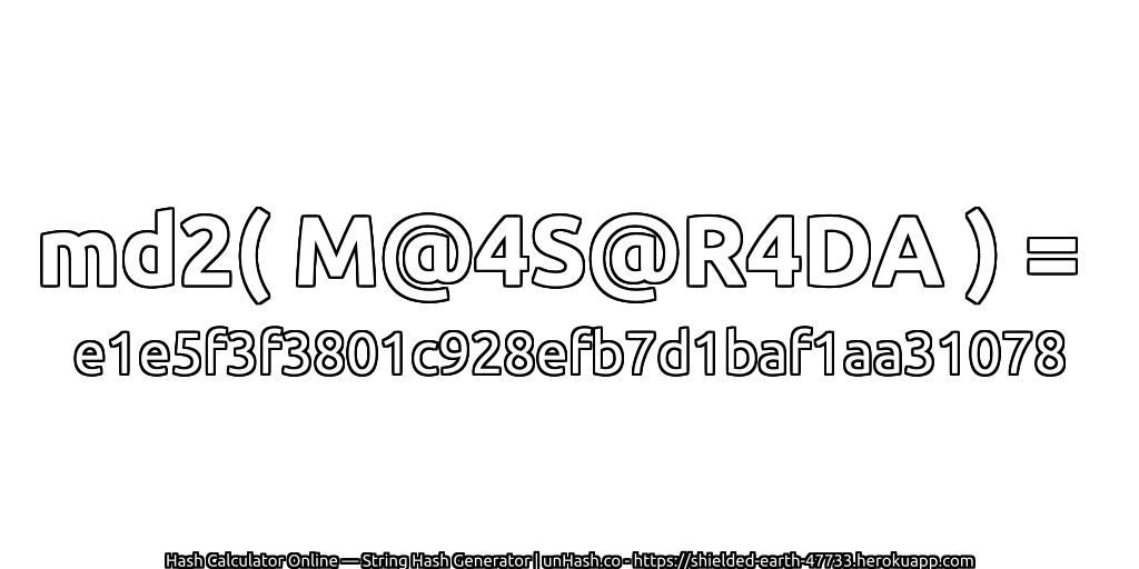 md2( M@4S@R4DA ) = e1e5f3f3801c928efb7d1baf1aa31078 | unHash.co