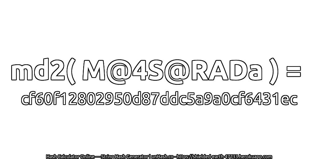 md2( M@4S@RADa ) = cf60f12802950d87ddc5a9a0cf6431ec | unHash.co