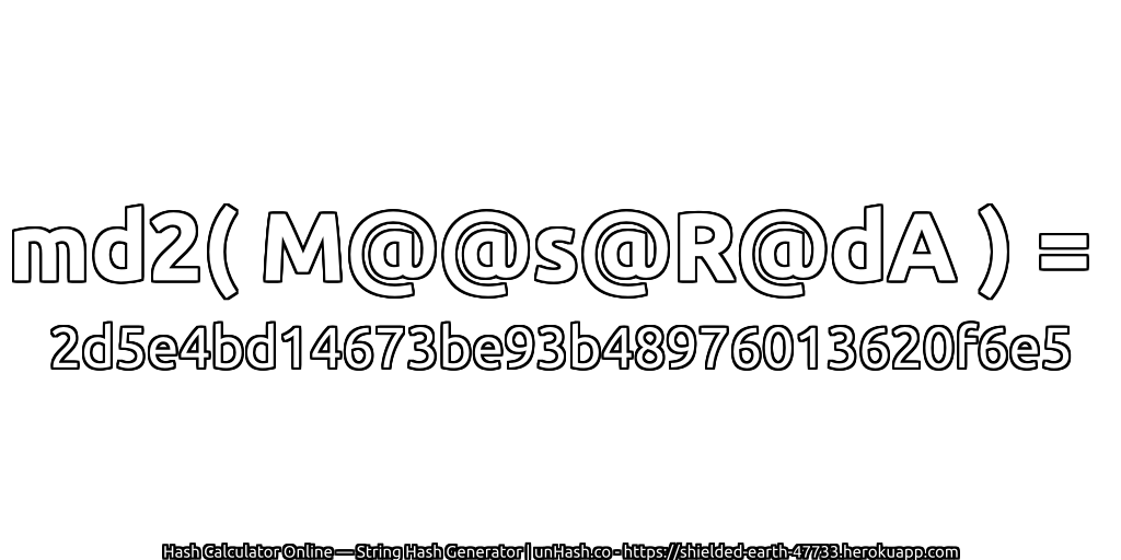 md2( M@@s@R@dA ) = 2d5e4bd14673be93b48976013620f6e5 | unHash.co