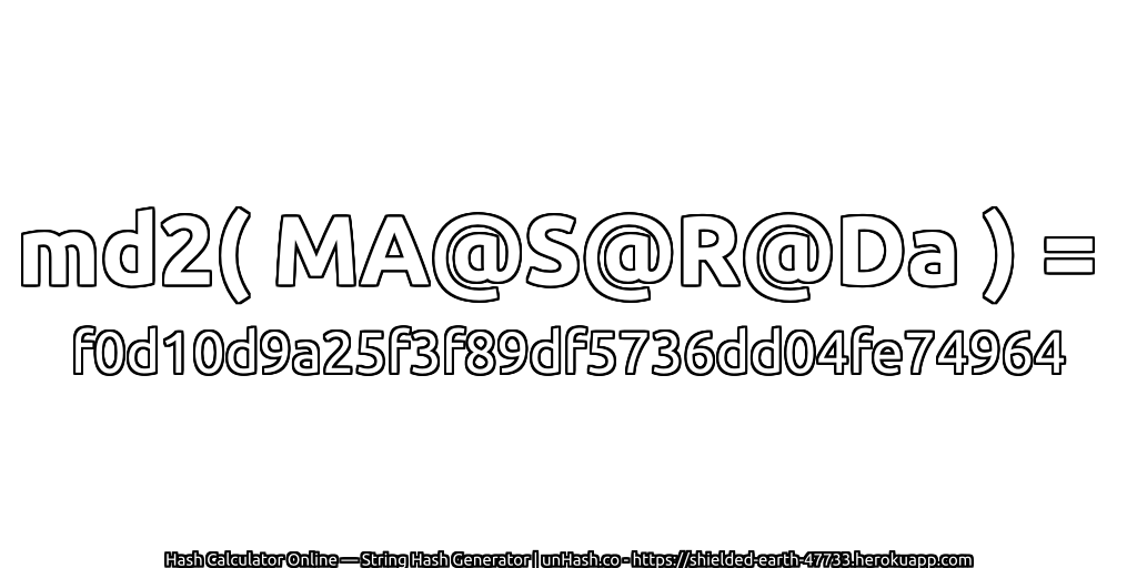 md2( MA@S@R@Da ) = f0d10d9a25f3f89df5736dd04fe74964 | unHash.co
