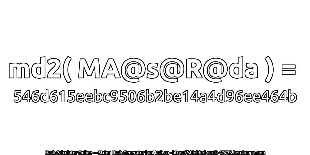 md2( MA@s@R@da ) = 546d615eebc9506b2be14a4d96ee464b | unHash.co