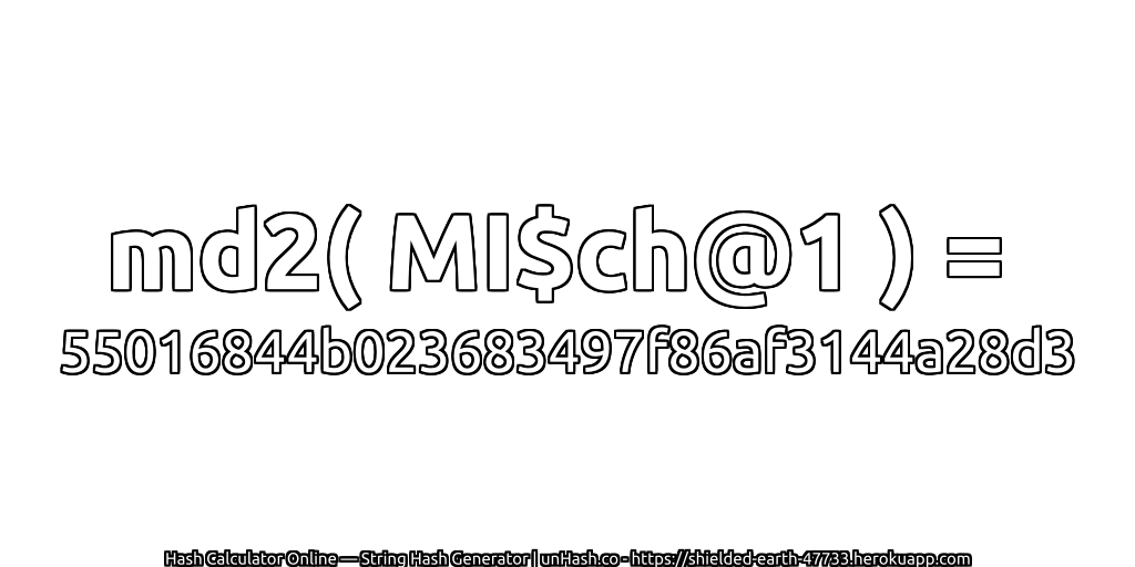 md2( MI$ch@1 ) = 55016844b023683497f86af3144a28d3 | unHash.co