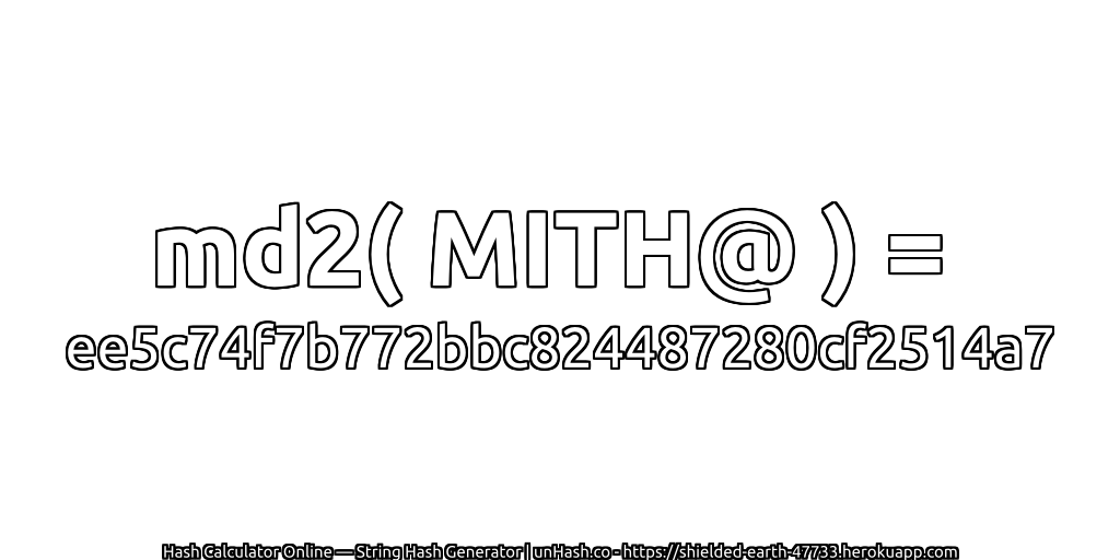md2( MITH@ ) = ee5c74f7b772bbc824487280cf2514a7 | unHash.co