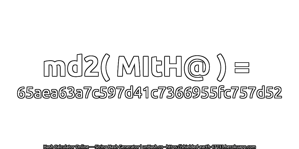 md2( MItH@ ) = 65aea63a7c597d41c7366955fc757d52 | unHash.co