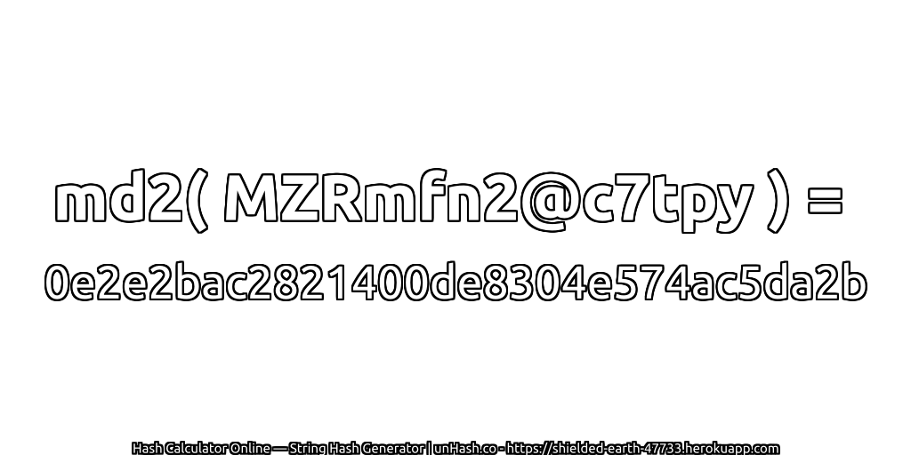 md2( MZRmfn2@c7tpy ) = 0e2e2bac2821400de8304e574ac5da2b | unHash.co
