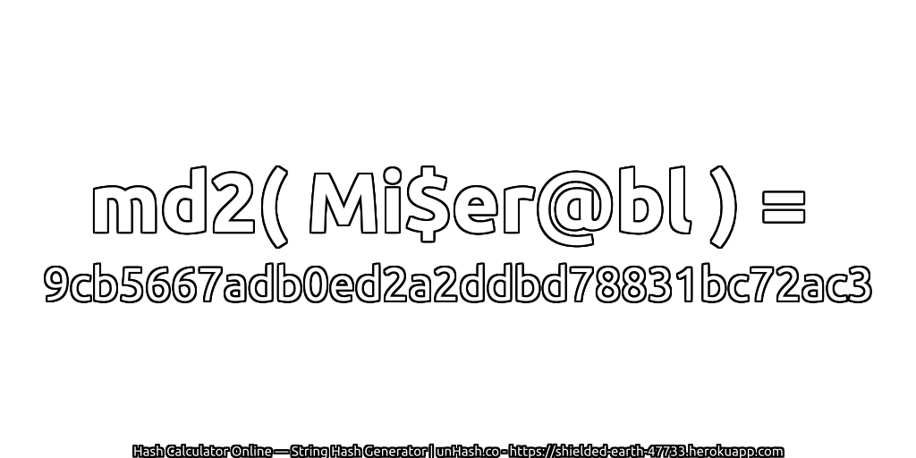 md2( Mi$er@bl ) = 9cb5667adb0ed2a2ddbd78831bc72ac3 | unHash.co