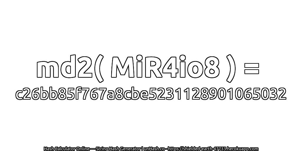 md2( MiR4io8 ) = c26bb85f767a8cbe5231128901065032 | unHash.co