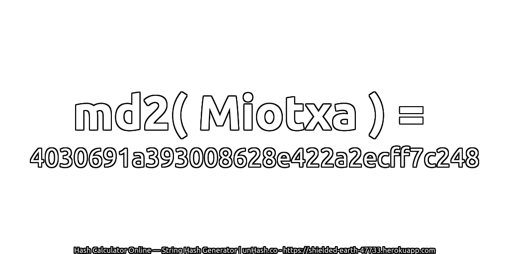 md2( Miotxa ) = 4030691a393008628e422a2ecff7c248 | unHash.co
