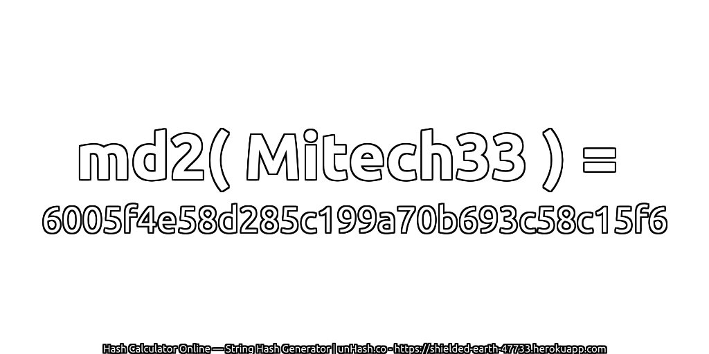 md2( Mitech33 ) = 6005f4e58d285c199a70b693c58c15f6 | unHash.co