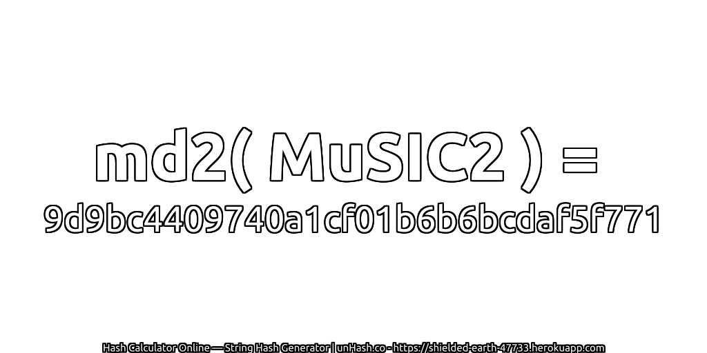 md2( MuSIC2 ) = 9d9bc4409740a1cf01b6b6bcdaf5f771 | unHash.co