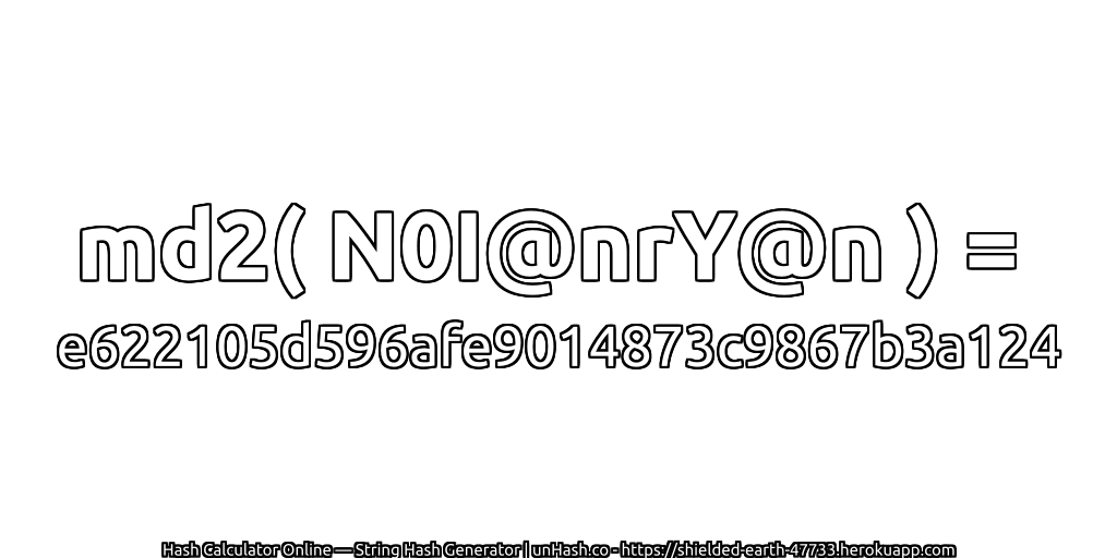 md2( N0I@nrY@n ) = e622105d596afe9014873c9867b3a124 | unHash.co