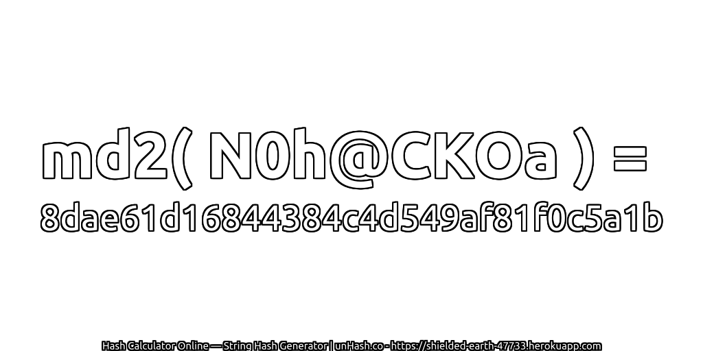 md2( N0h@CKOa ) = 8dae61d16844384c4d549af81f0c5a1b | unHash.co
