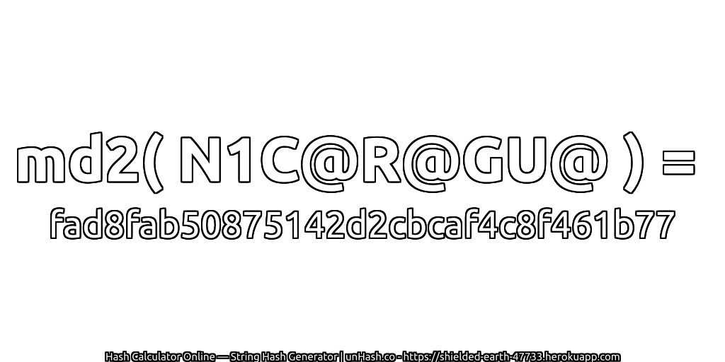md2( N1C@R@GU@ ) = fad8fab50875142d2cbcaf4c8f461b77 | unHash.co