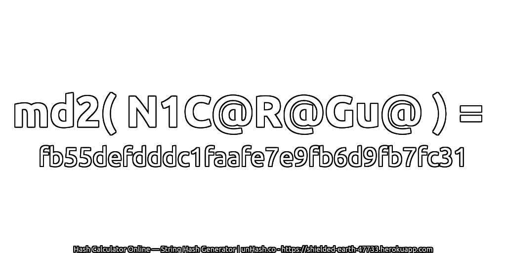 md2( N1C@R@Gu@ ) = fb55defdddc1faafe7e9fb6d9fb7fc31 | unHash.co
