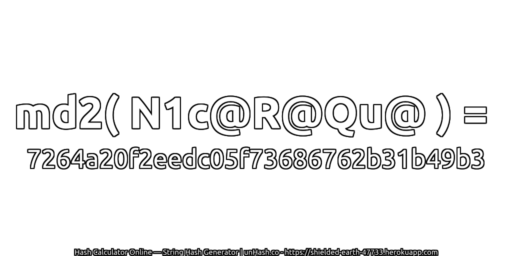 md2( N1c@R@Qu@ ) = 7264a20f2eedc05f73686762b31b49b3 | unHash.co