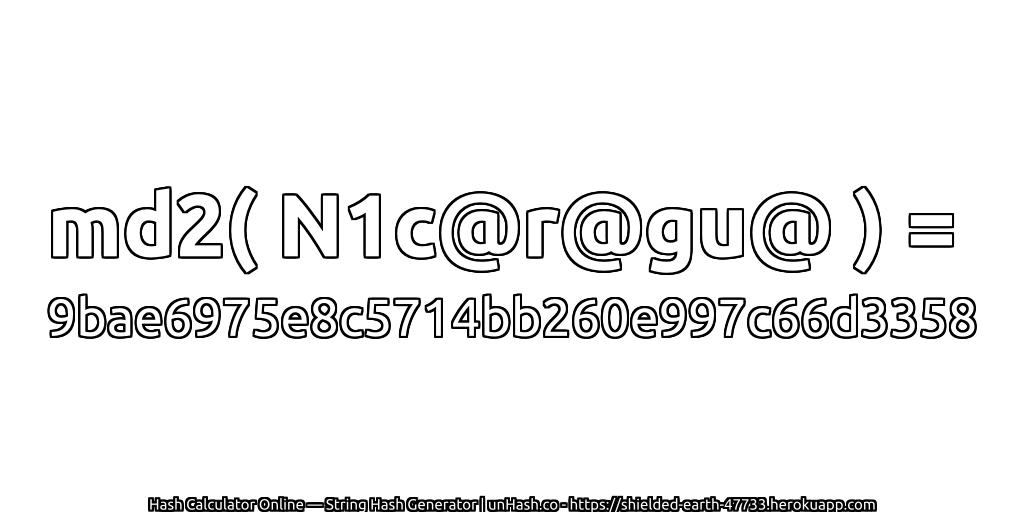 md2( N1c@r@gu@ ) = 9bae6975e8c5714bb260e997c66d3358 | unHash.co
