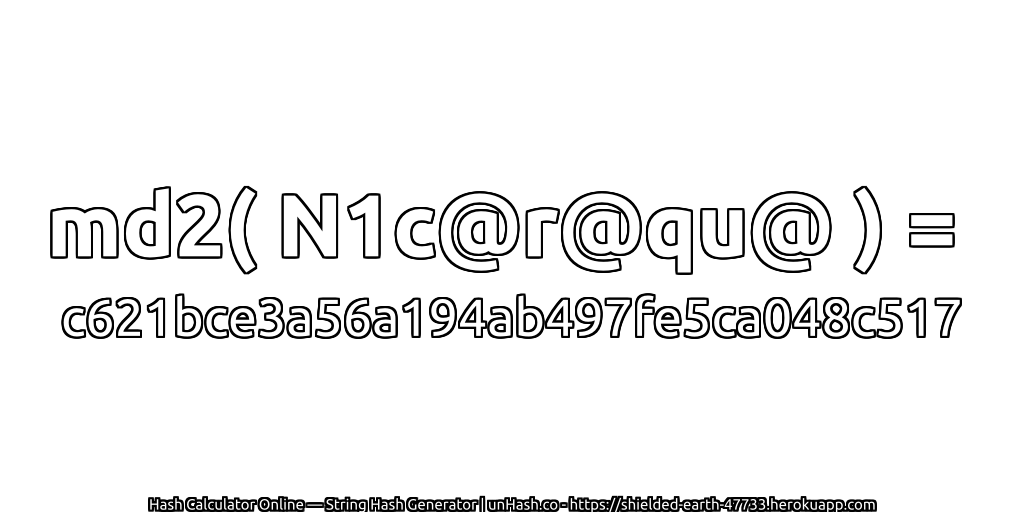 md2( N1c@r@qu@ ) = c621bce3a56a194ab497fe5ca048c517 | unHash.co