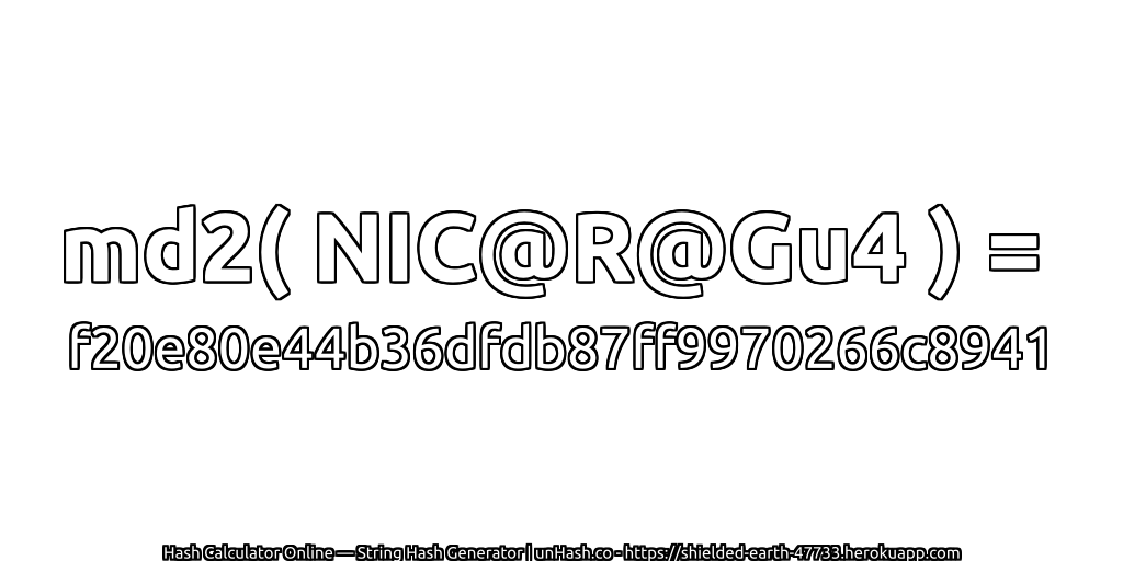 md2( NIC@R@Gu4 ) = f20e80e44b36dfdb87ff9970266c8941 | unHash.co
