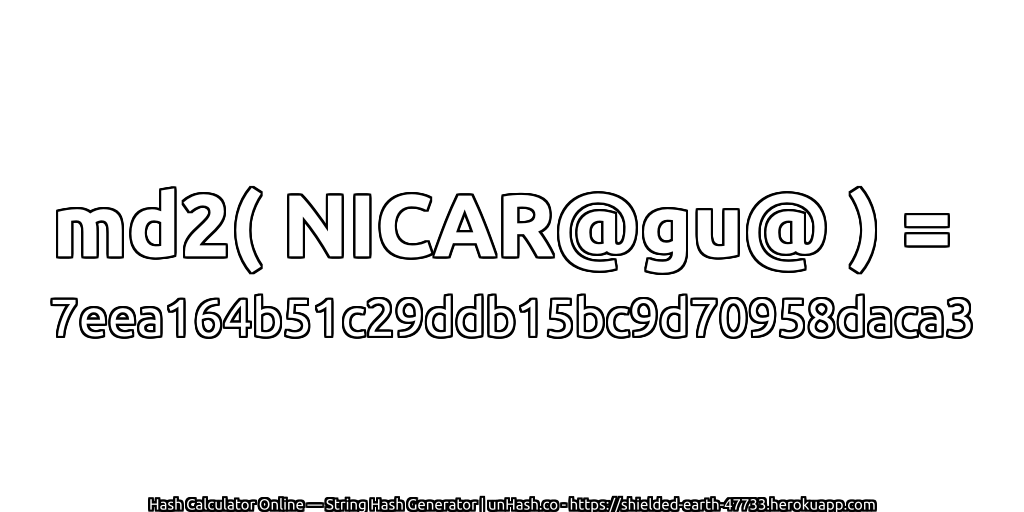 md2( NICAR@gu@ ) = 7eea164b51c29ddb15bc9d70958daca3 | unHash.co