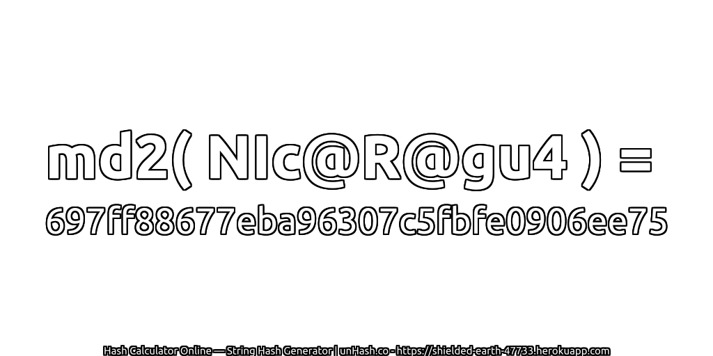 md2( NIc@R@gu4 ) = 697ff88677eba96307c5fbfe0906ee75 | unHash.co