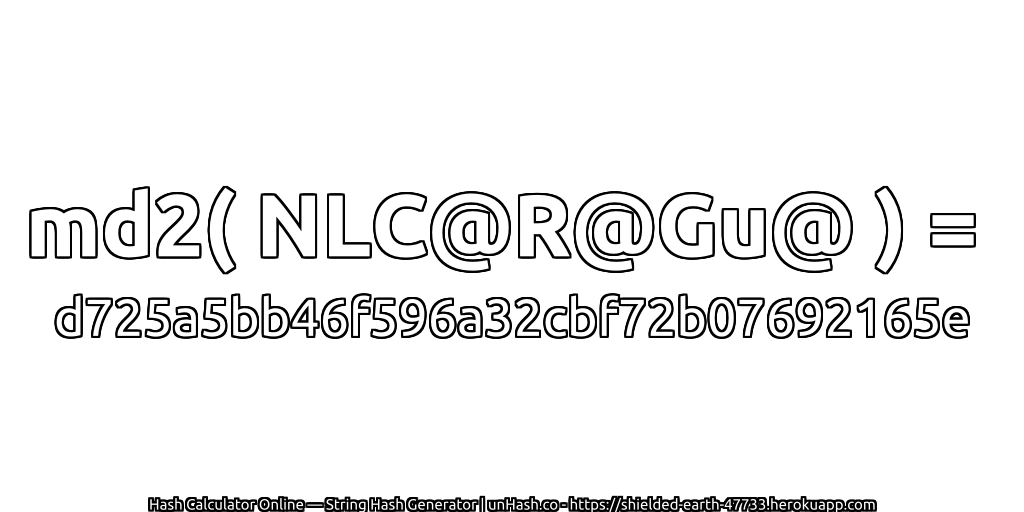 md2( NLC@R@Gu@ ) = d725a5bb46f596a32cbf72b07692165e | unHash.co