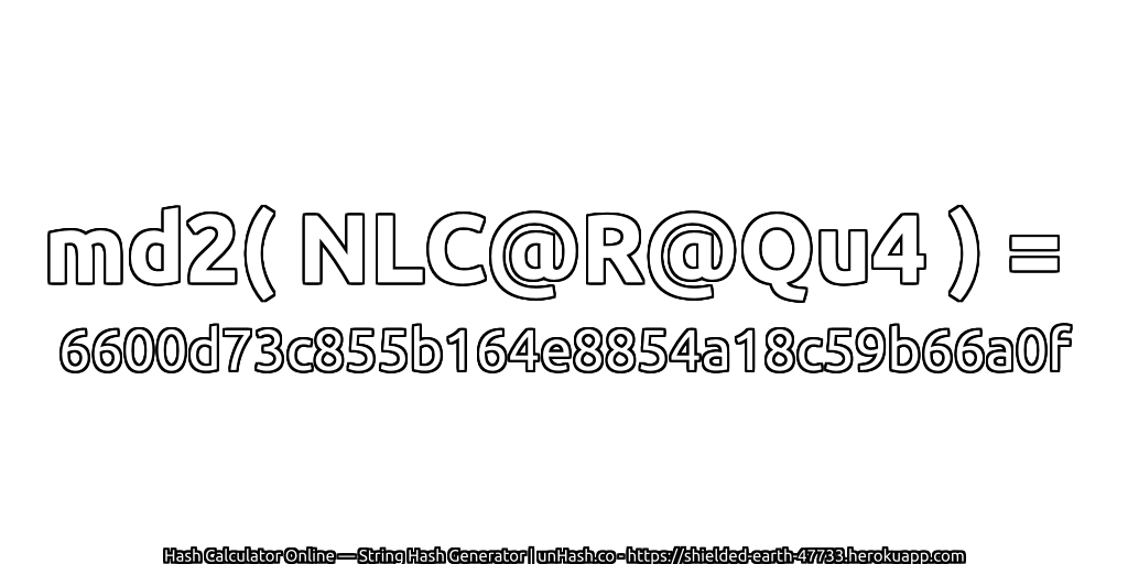 md2( NLC@R@Qu4 ) = 6600d73c855b164e8854a18c59b66a0f | unHash.co