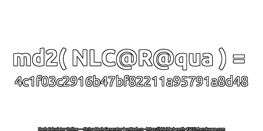 md2( NLC@R@qua ) = 4c1f03c2916b47bf82211a95791a8d48 | unHash.co