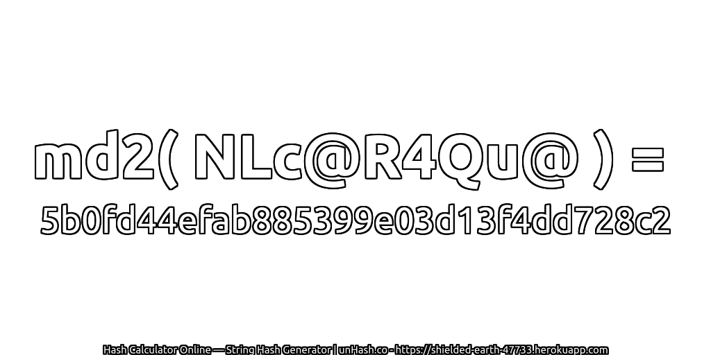 md2( NLc@R4Qu@ ) = 5b0fd44efab885399e03d13f4dd728c2 | unHash.co