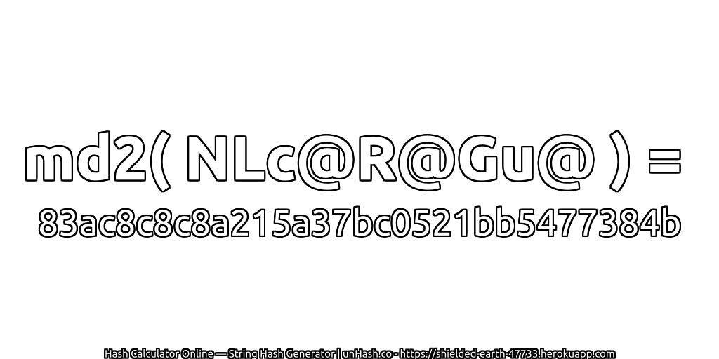 md2( NLc@R@Gu@ ) = 83ac8c8c8a215a37bc0521bb5477384b | unHash.co