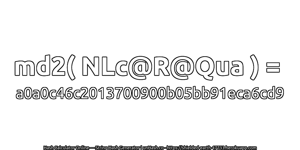 md2( NLc@R@Qua ) = a0a0c46c2013700900b05bb91eca6cd9 | unHash.co
