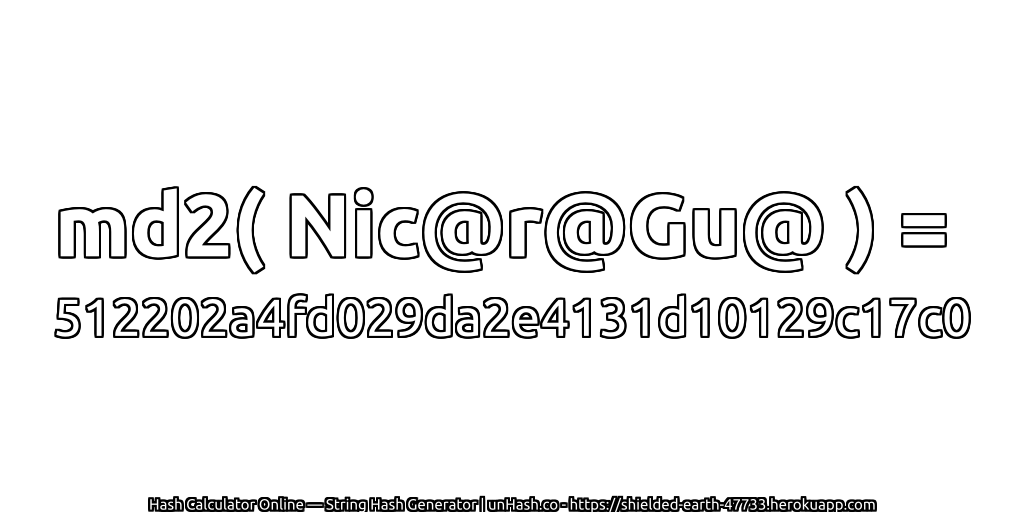 md2( Nic@r@Gu@ ) = 512202a4fd029da2e4131d10129c17c0 | unHash.co