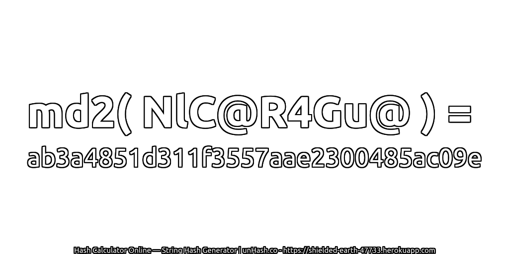 md2( NlC@R4Gu@ ) = ab3a4851d311f3557aae2300485ac09e | unHash.co