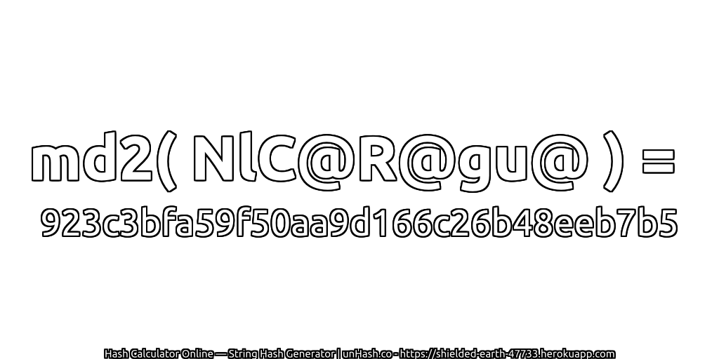 md2( NlC@R@gu@ ) = 923c3bfa59f50aa9d166c26b48eeb7b5 | unHash.co