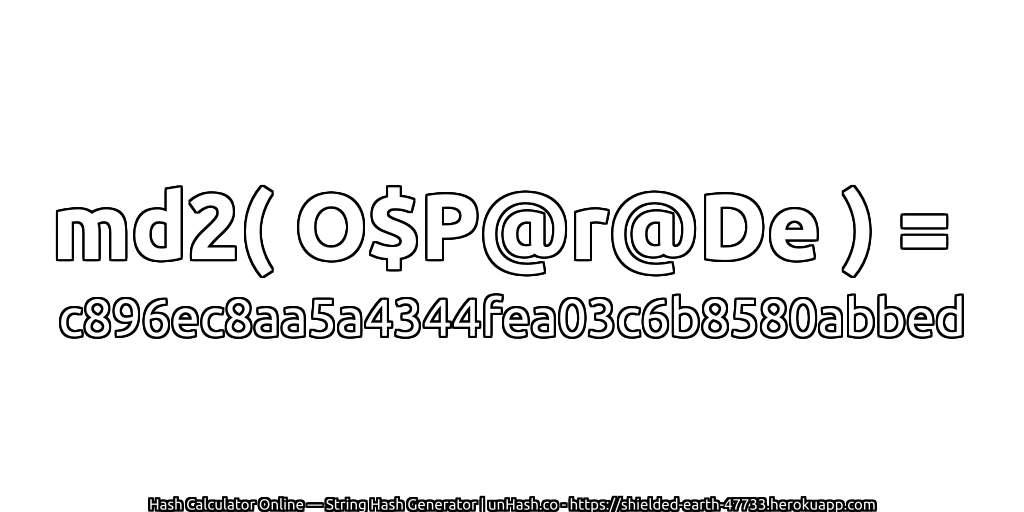 md2( O$P@r@De ) = c896ec8aa5a4344fea03c6b8580abbed | unHash.co