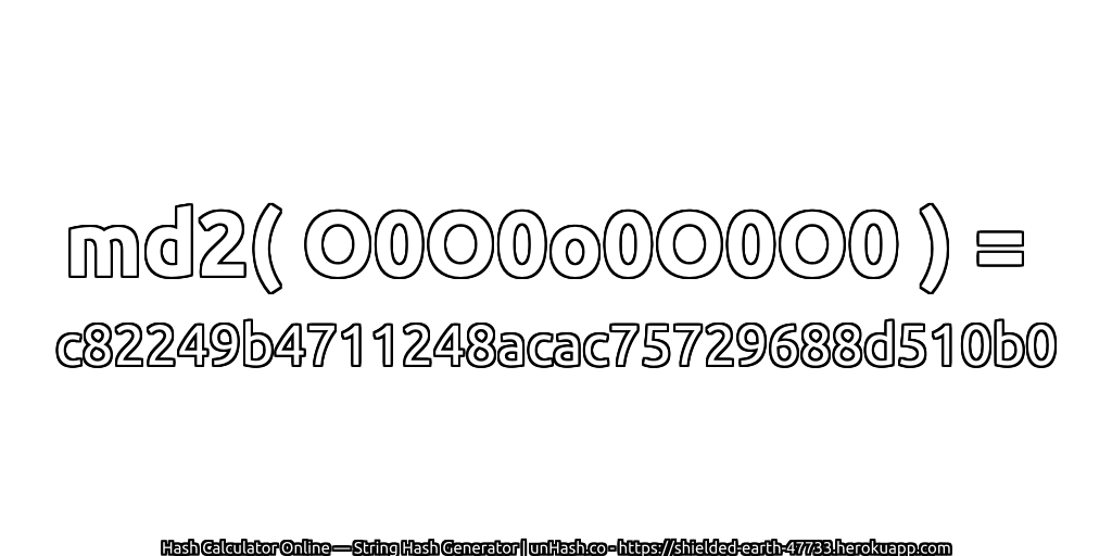 md2( O0O0o0O0O0 ) = c82249b4711248acac75729688d510b0 | unHash.co