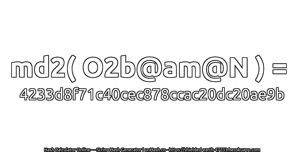 md2( O2b@am@N ) = 4233d8f71c40cec878ccac20dc20ae9b | unHash.co