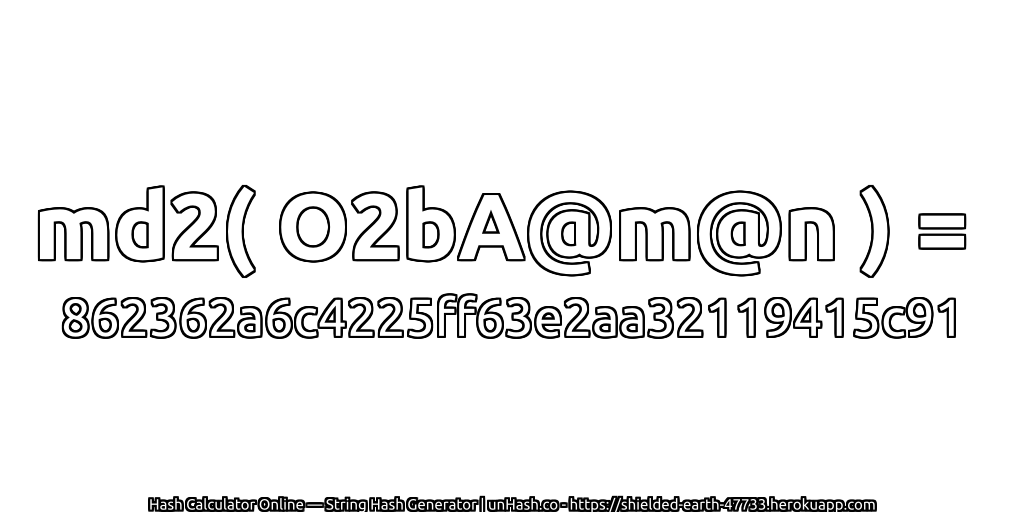 md2( O2bA@m@n ) = 862362a6c4225ff63e2aa32119415c91 | unHash.co