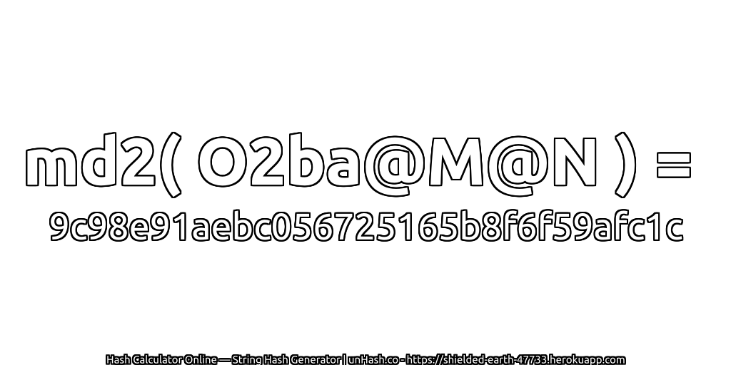 md2( O2ba@M@N ) = 9c98e91aebc056725165b8f6f59afc1c | unHash.co