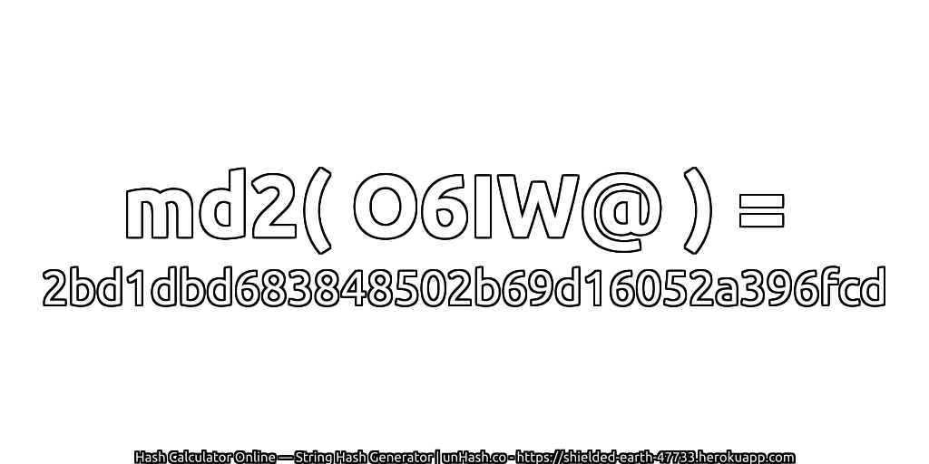 md2( O6IW@ ) = 2bd1dbd683848502b69d16052a396fcd | unHash.co