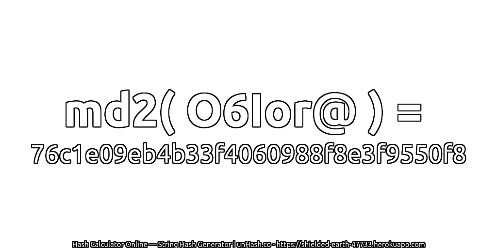 md2( O6Ior@ ) = 76c1e09eb4b33f4060988f8e3f9550f8 | unHash.co