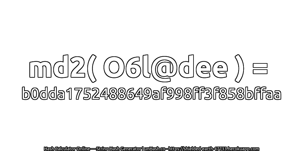 md2( O6l@dee ) = b0dda1752488649af998ff3f858bffaa | unHash.co